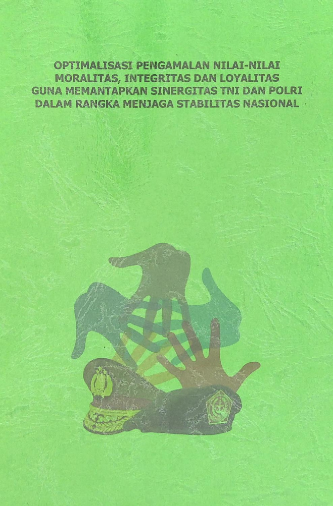 OPTIMALISASI PENGAMALAN NILAI NILAI MORALITAS INTERGRITAS DAN LOYALITAS GUNA MEMANTAPKAN SINERGITAS TNI DAN POLRI